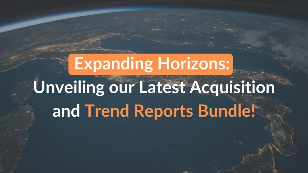 Expanding Horizons Unveiling our Latest Acquisition and Trend Reports Bundle!