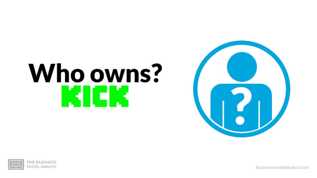 Who owns Kick?