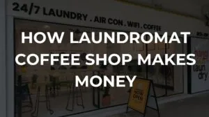 How Laundromat Coffee Shop Makes Money