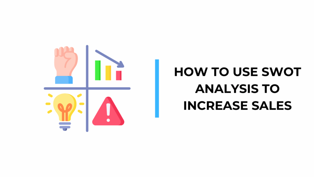How to Use SWOT Analysis to Increase Sales