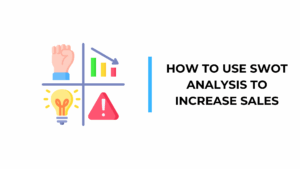 How to Use SWOT Analysis to Increase Sales