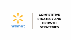 Walmart Competitive Strategy and Growth Strategies