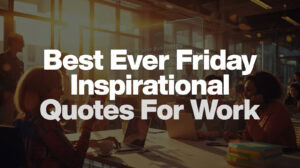Friday Inspirational Quotes For Work