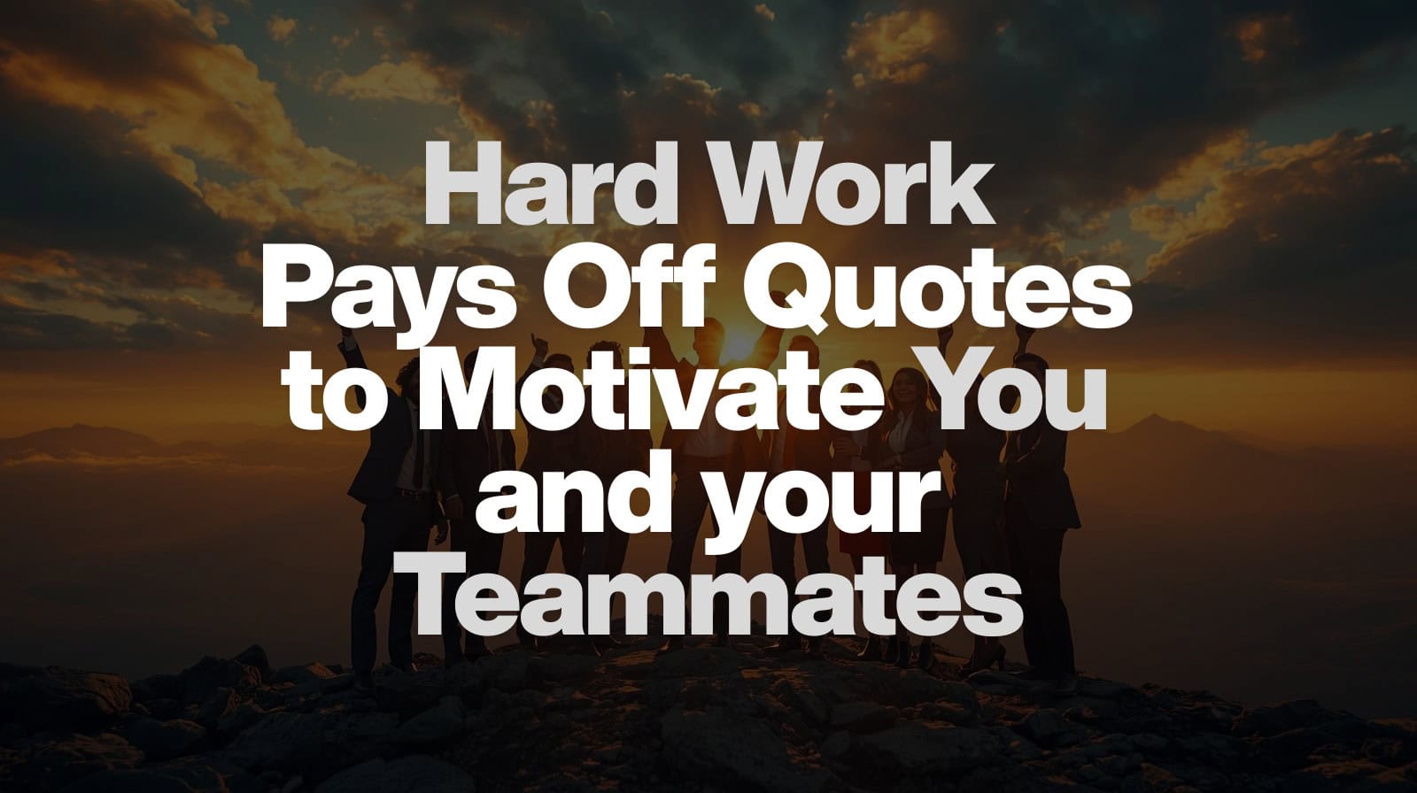 Hard work pays off quotes to motivate you and your teammates
