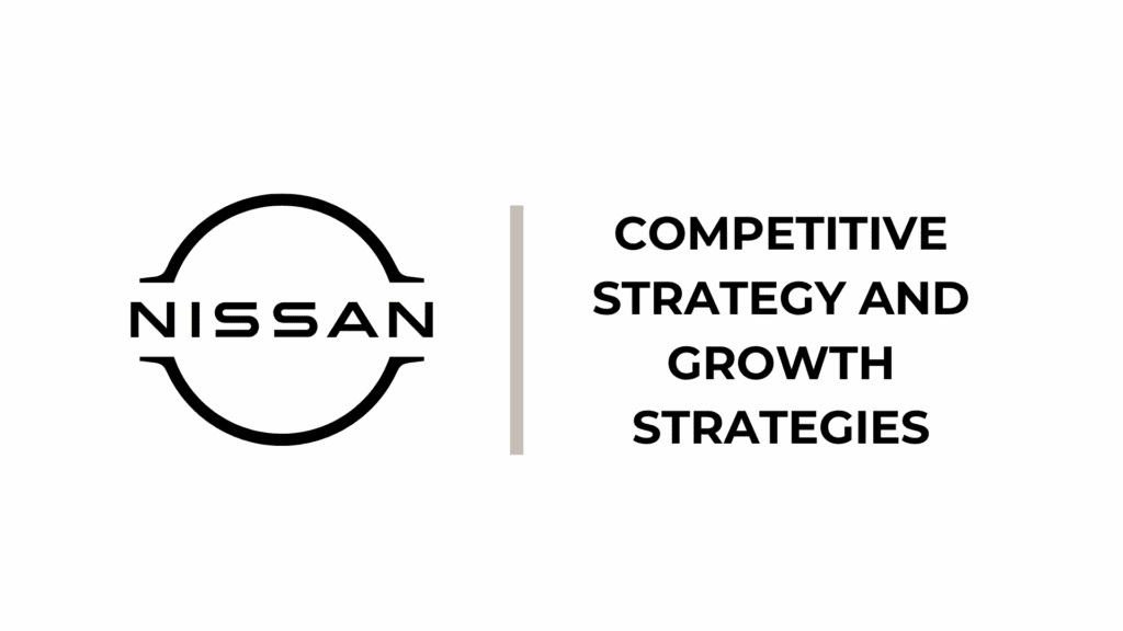 Nissan Competitive Strategy and Growth Strategies - Nissan Generic Competitive Strategy and Growth Strategies