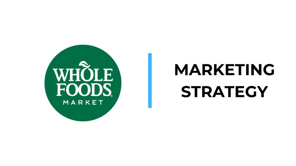 Whole Foods Marketing Strategy