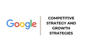 Google Competitive Strategy and Growth Strategies - Google Generic Competitive Strategy and Growth Strategies