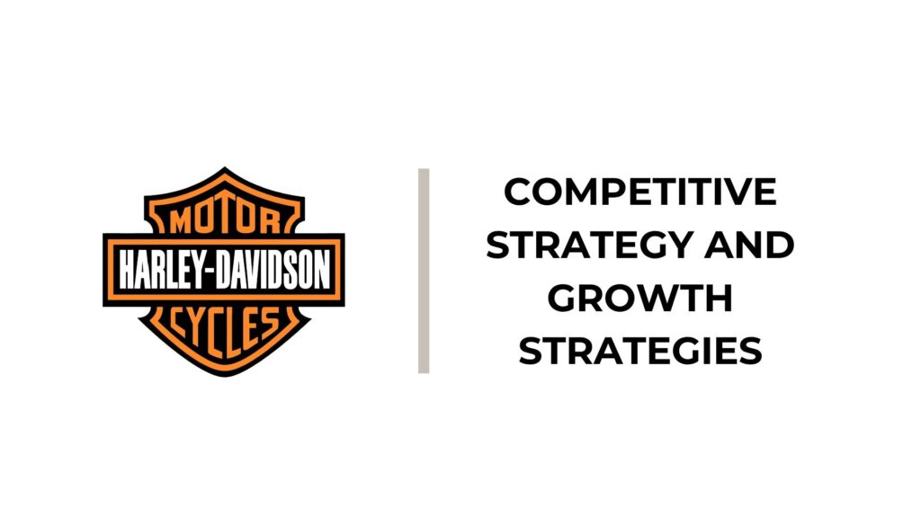 Harley-Davidson Competitive Strategy and Growth Strategies - Harley-Davidson Generic Competitive Strategy and Growth Strategies