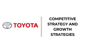 Toyota Competitive Strategy and Growth Strategies - Toyota Generic Competitive Strategy and Growth Strategies