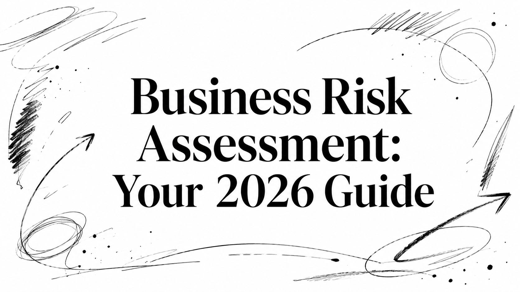 Business Risk Assessment: Your 2026 Guide