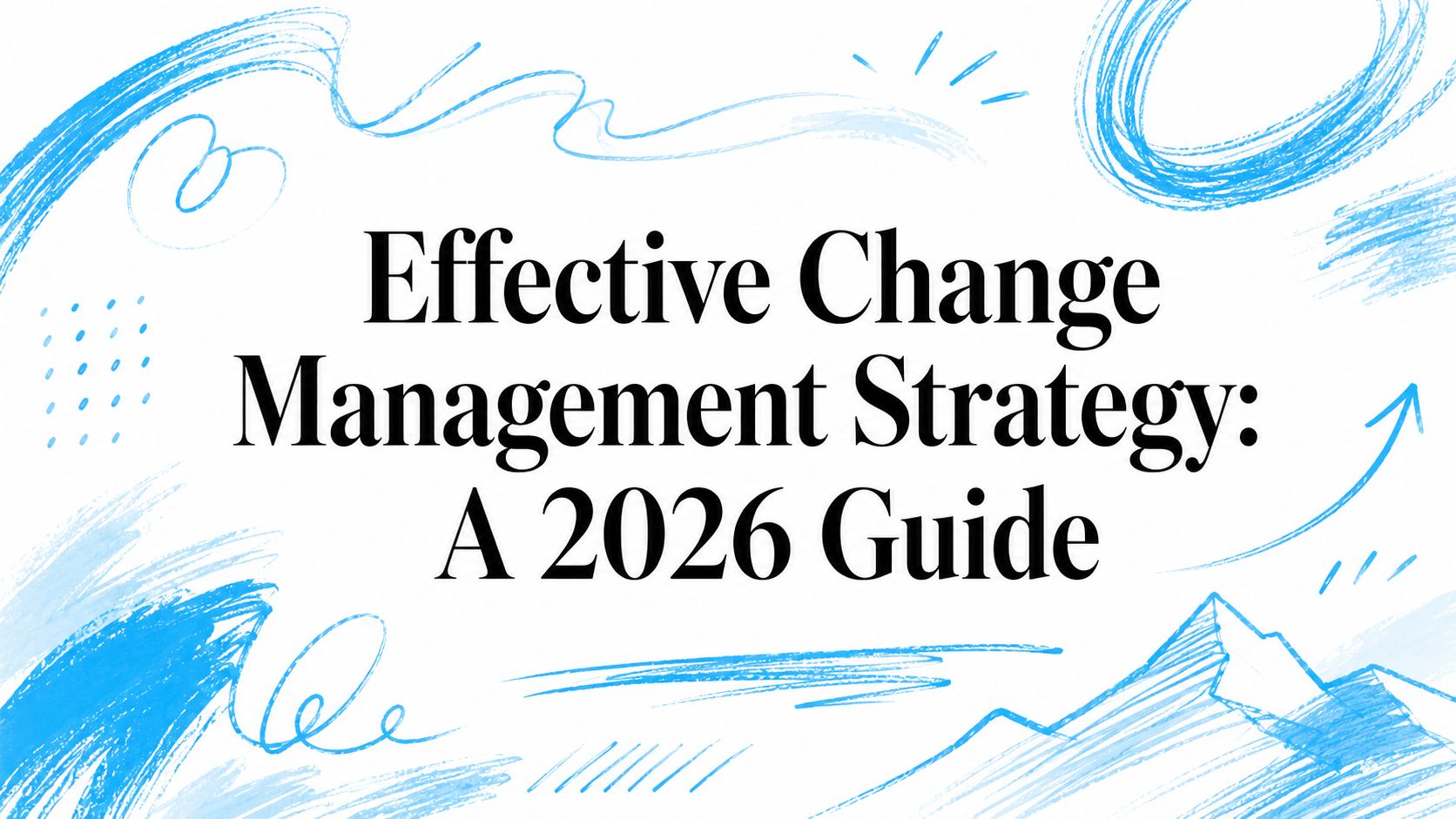 Cover image for Effective Change Management Strategy 2026 guide.