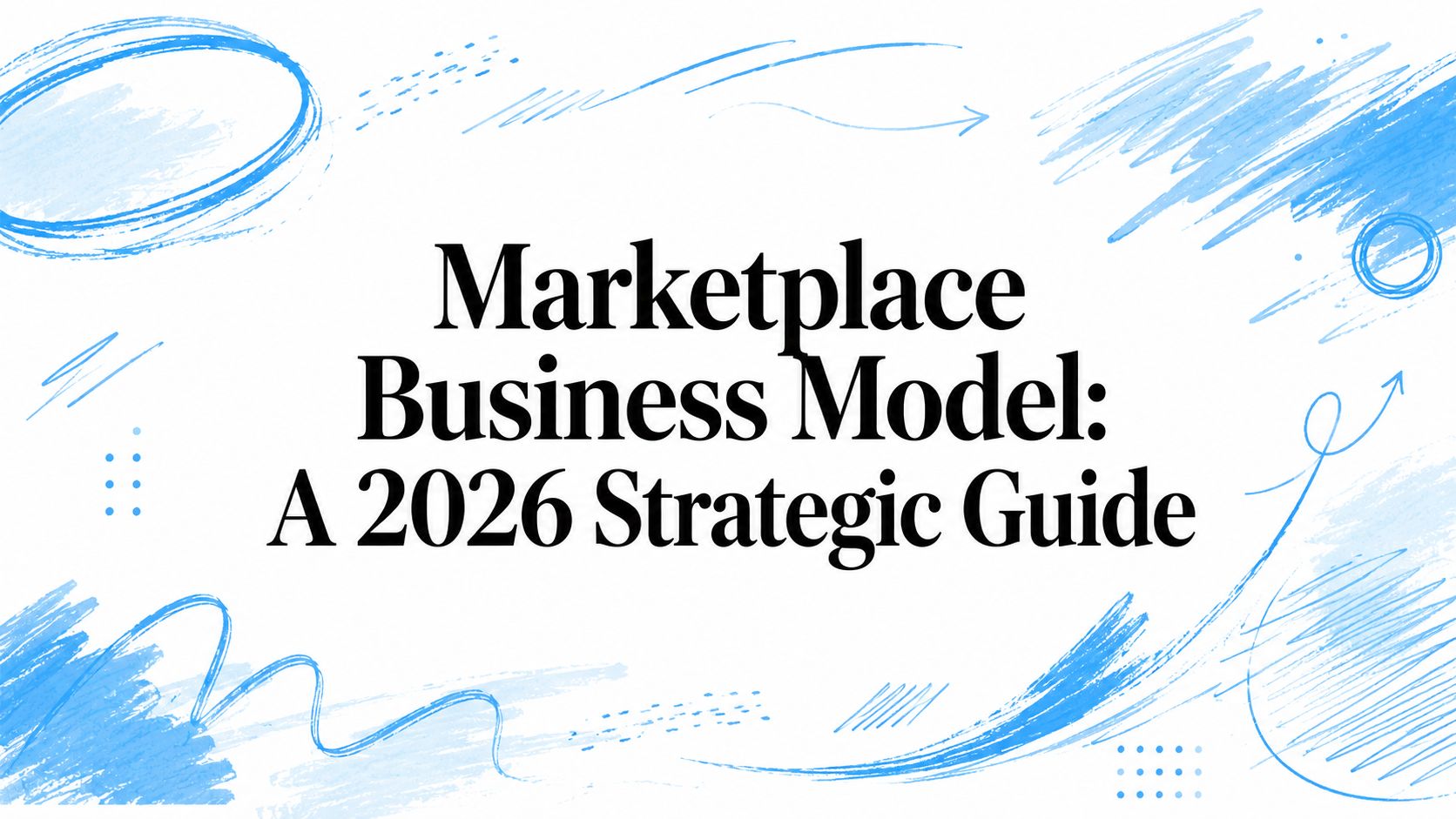 Marketplace business model strategy for 2026 with innovative features.