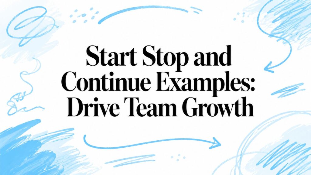 Team growth strategies using start, stop, continue methods.