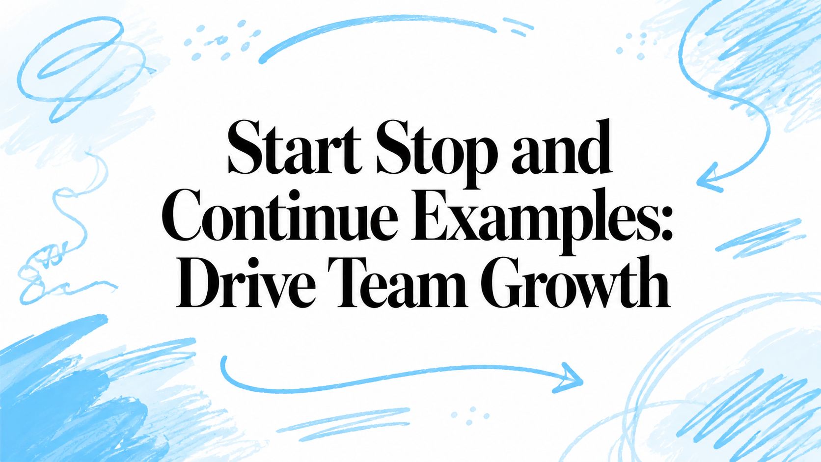 Team growth strategies using start, stop, continue methods.