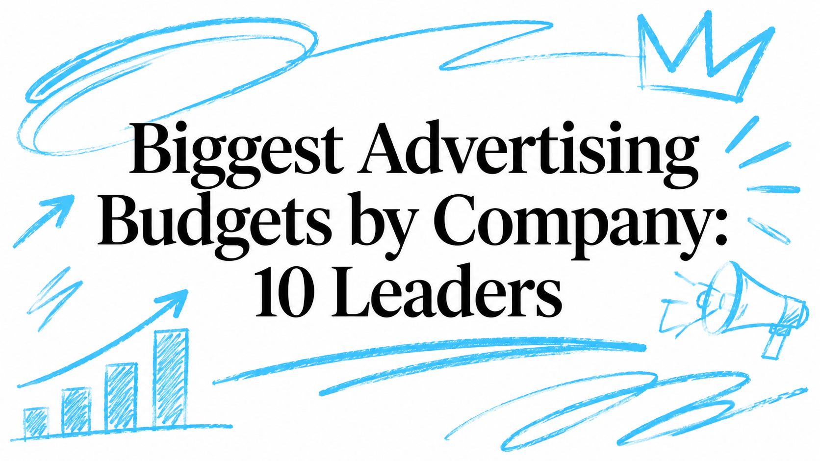 Biggest Advertising Budgets by Company: 10 Leaders