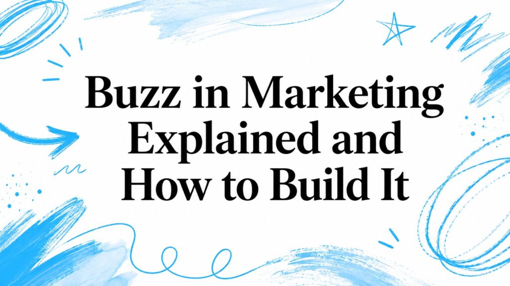 Buzz in Marketing Explained and How to Build It