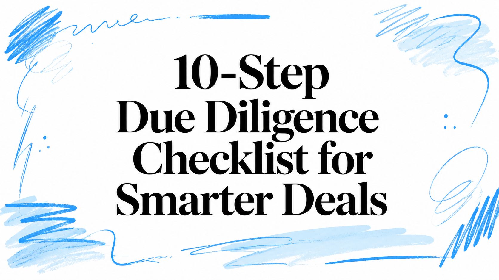 10-Step Due Diligence Checklist for Smarter Deals