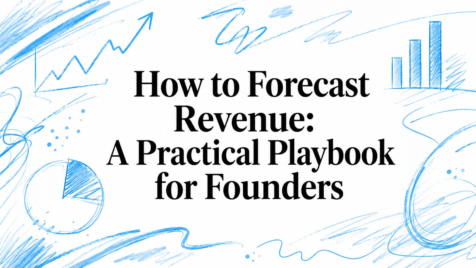 How to Forecast Revenue: A Practical Playbook for Founders