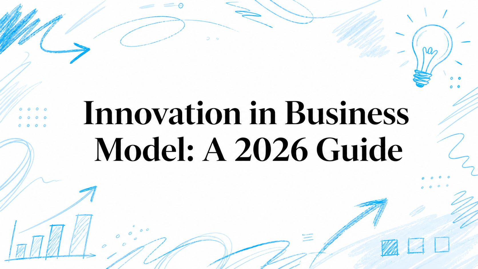 Cover image for Innovation in Business Model 2026 guide with sketches and lightbulb.