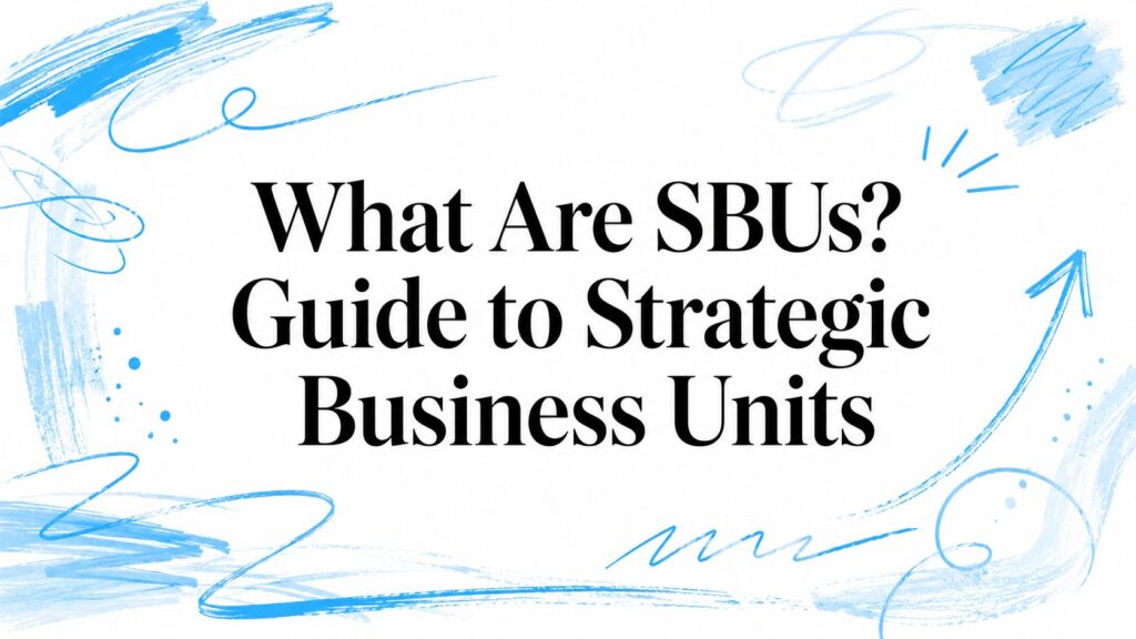 What Are SBUs? Guide to Strategic Business Units