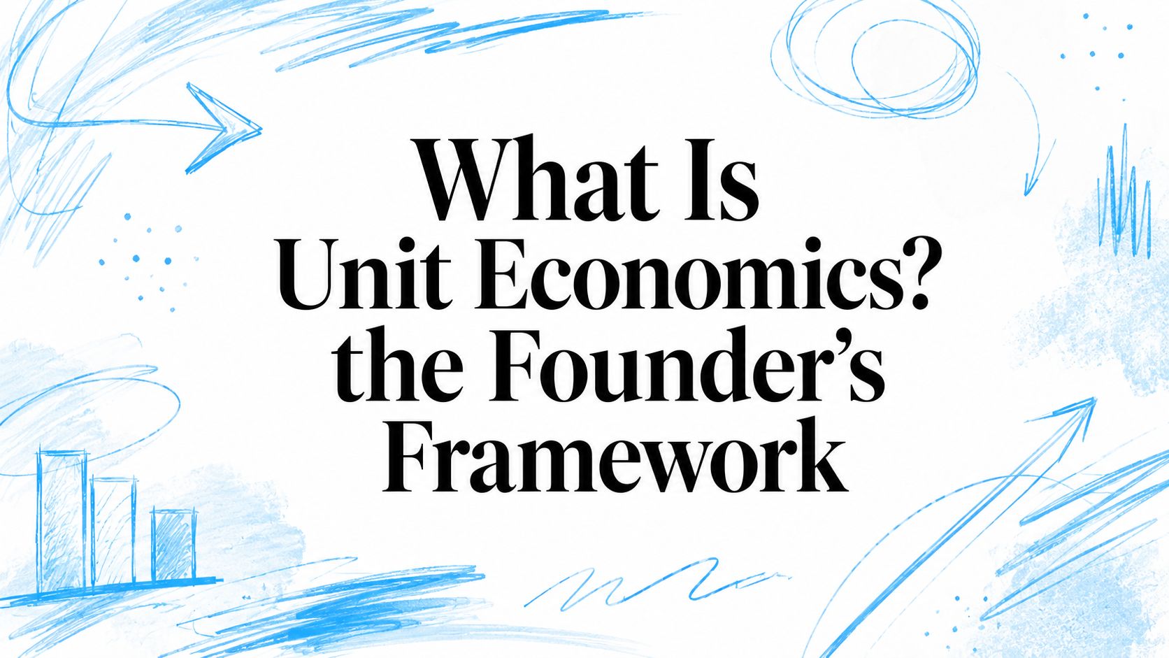 What Is Unit Economics? the Founder's Framework